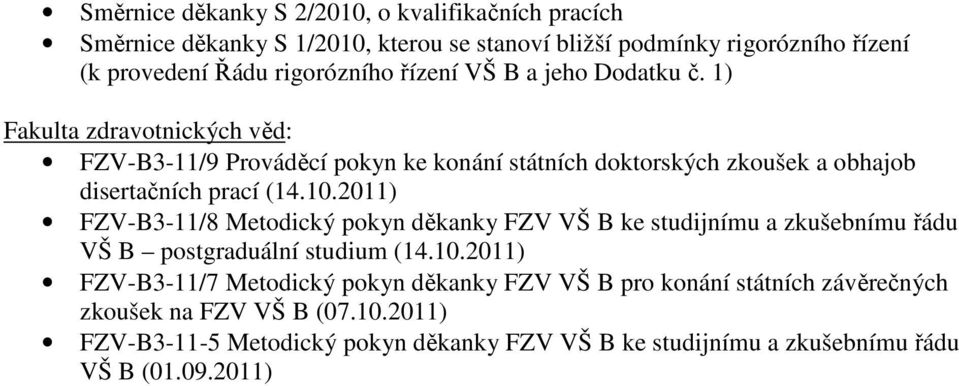 2011) FZV-B3-11/8 Metodický pokyn děkanky FZV VŠ B ke studijnímu a zkušebnímu řádu VŠ B postgraduální studium (14.10.