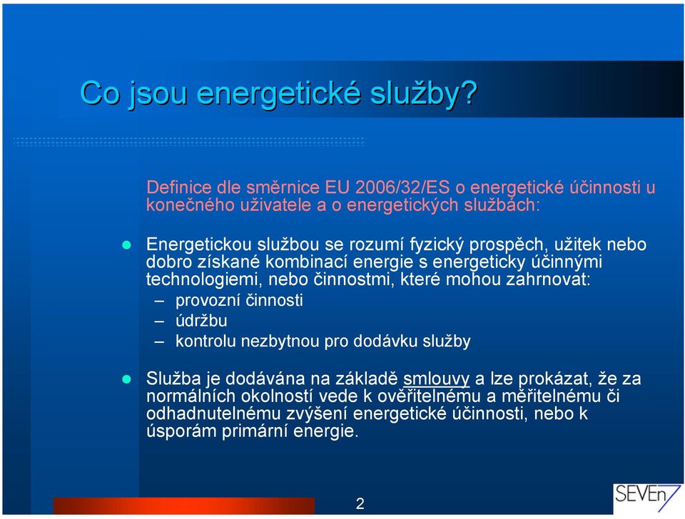 fyzický prospěch, užitek nebo dobro získané kombinací energie s energeticky účinnými technologiemi, nebo činnostmi, které mohou zahrnovat: