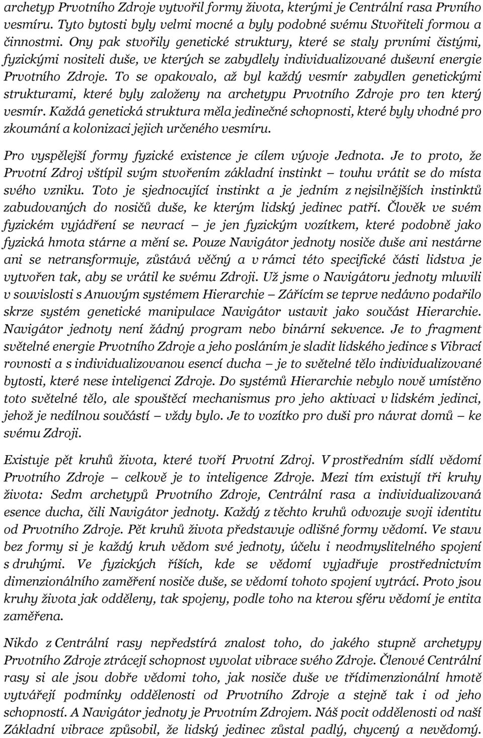 To se opakovalo, až byl každý vesmír zabydlen genetickými strukturami, které byly založeny na archetypu Prvotního Zdroje pro ten který vesmír.