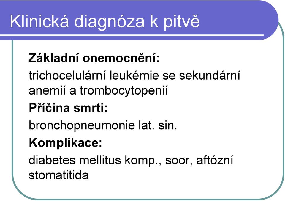trombocytopenií Příčina smrti: bronchopneumonie lat.