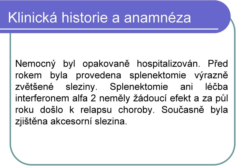 Splenektomie ani léčba interferonem alfa 2 neměly žádoucí efekt a za