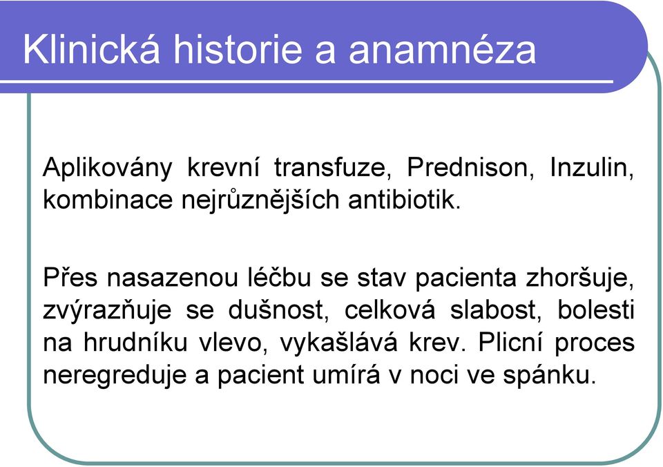 Přes nasazenou léčbu se stav pacienta zhoršuje, zvýrazňuje se dušnost,