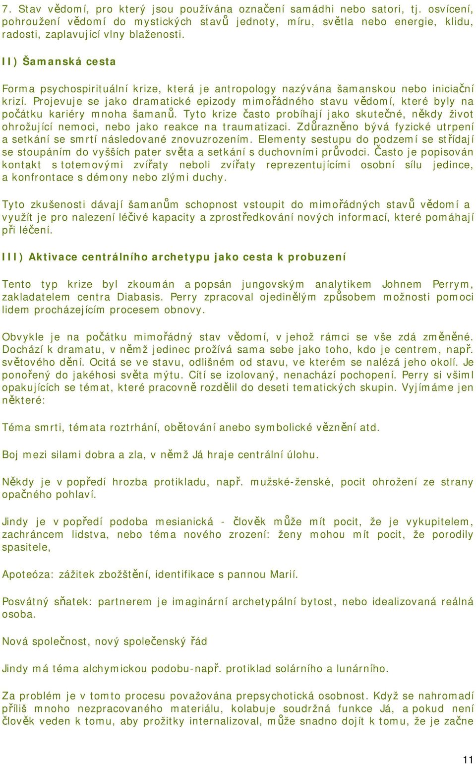 II) Šamanská cesta Forma psychospirituální krize, která je antropology nazývána šamanskou nebo iniciační krizí.