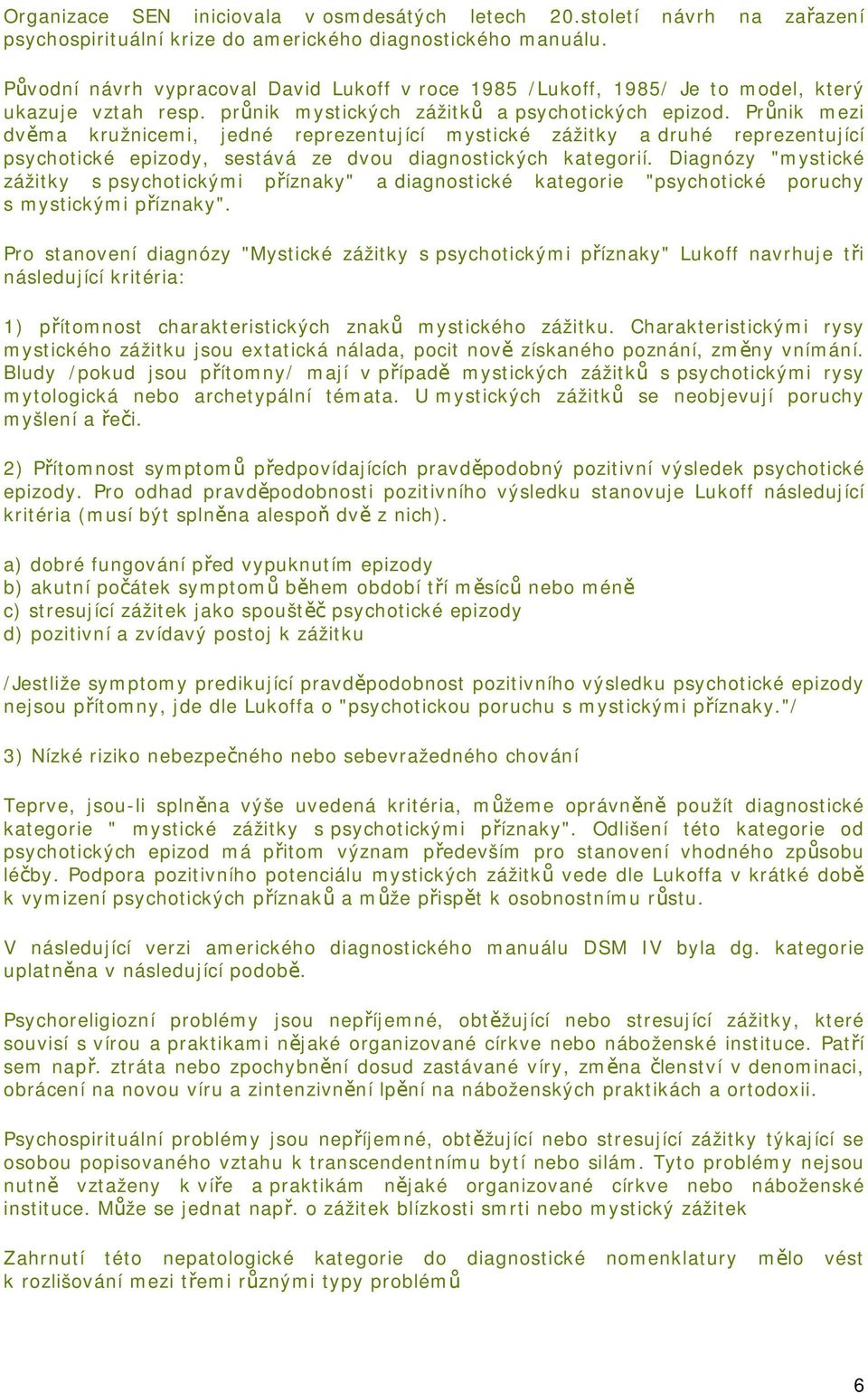 Průnik mezi dvěma kružnicemi, jedné reprezentující mystické zážitky a druhé reprezentující psychotické epizody, sestává ze dvou diagnostických kategorií.