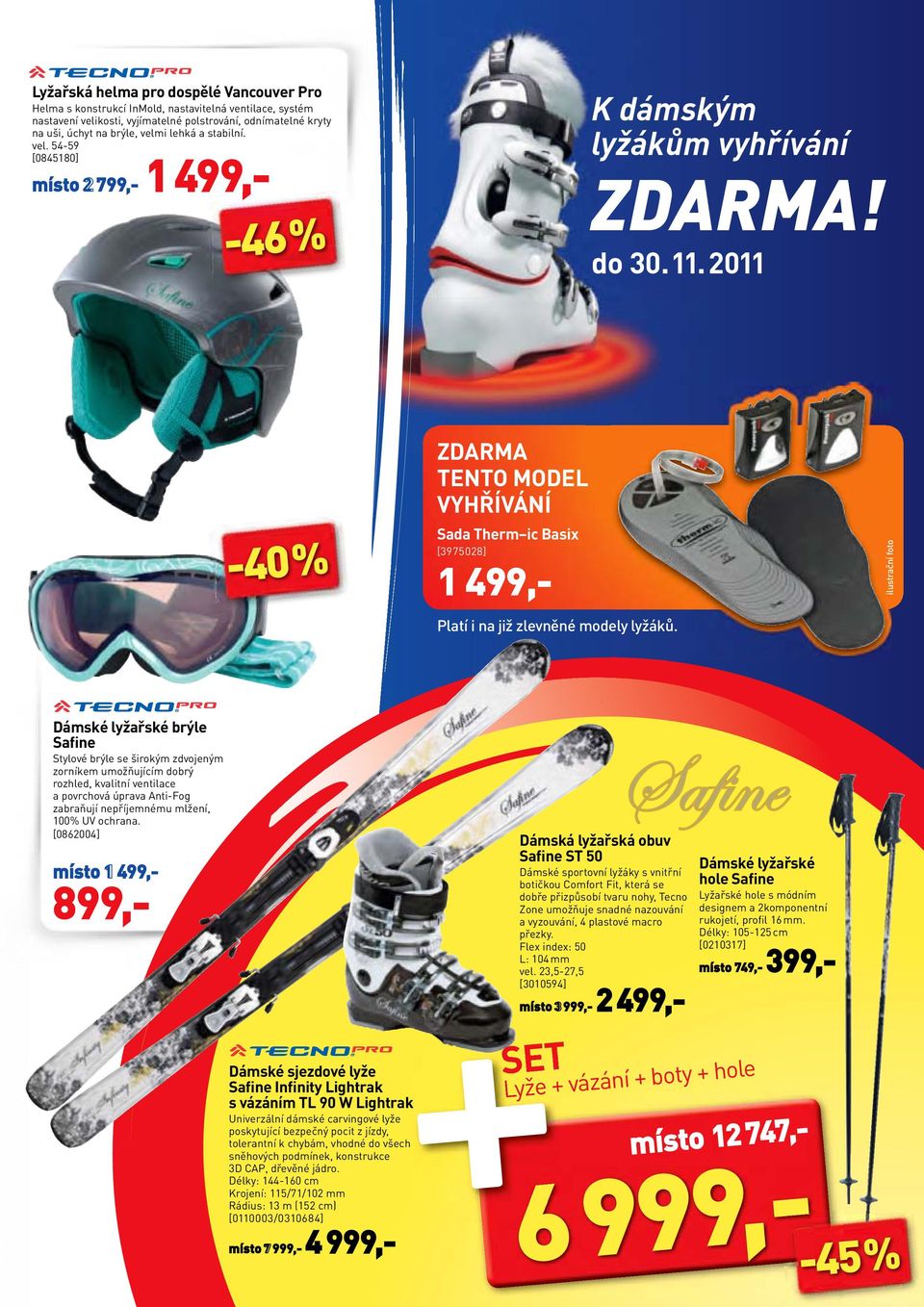 2011-40 % ZDARMA TENTO MODEL VYHŘÍVÁNÍ Sada Therm ic Basix [3975028] 1 499,- Platí i na již zlevněné modely lyžáků.