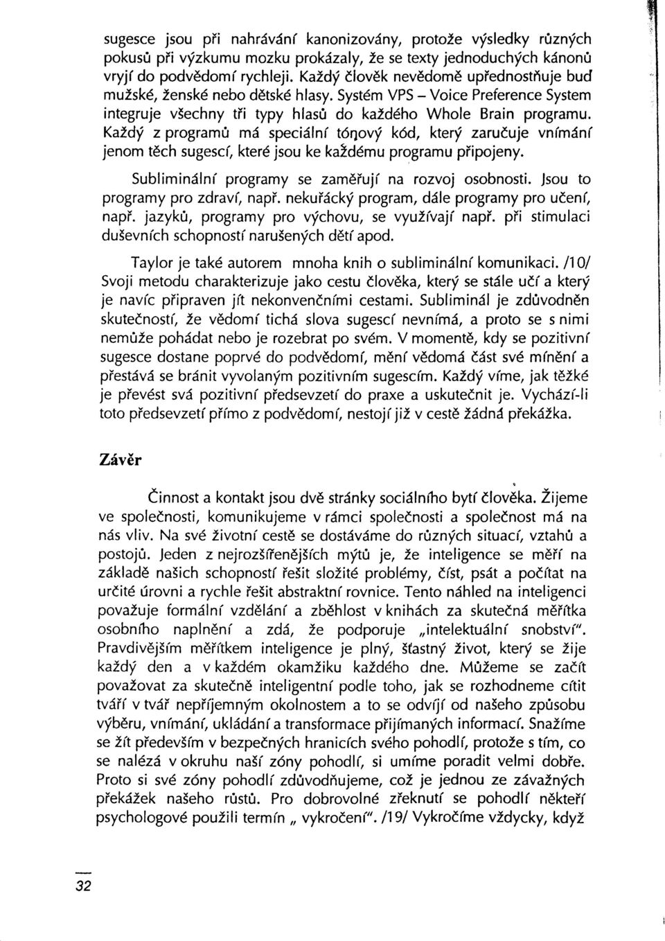 KaIdi z program0 md specidlni t6rpvf k6d, kterl zaruduje vnimdni jenom tdch sugescf, kterd jsou ke ka2d6mu programu piipojeny. Sublimindlni programy se zamdiuji na rozvoj osobnosti.