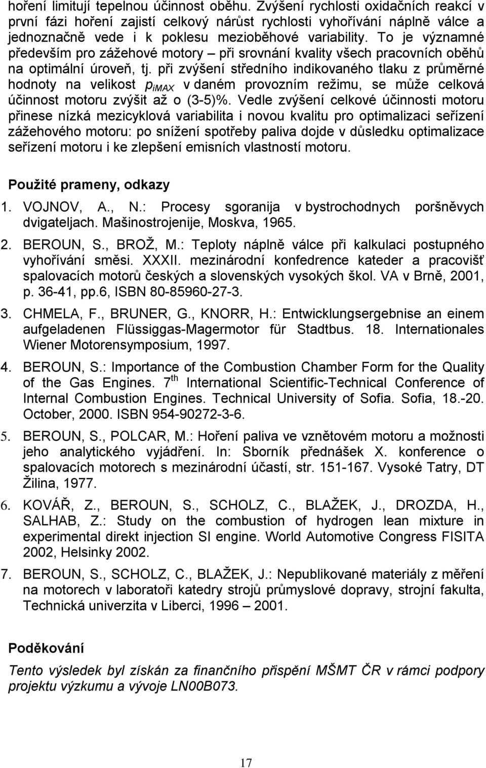 To je významné především pro zážehové motory při srovnání kvality všech pracovních oběhů na optimální úroveň, tj.