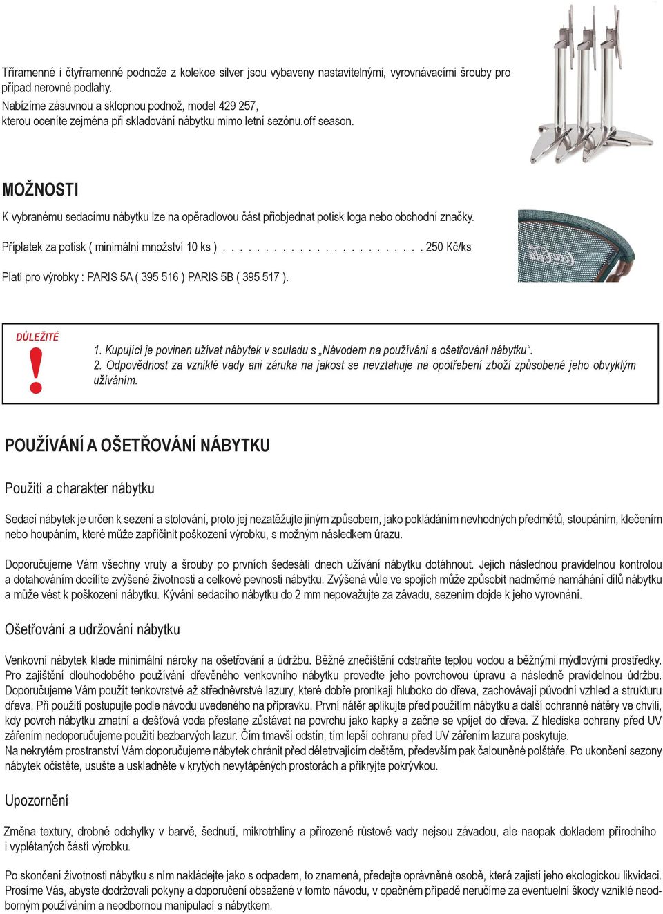 MOŽNOSTI K vybranému sedacímu nábytku lze na opěradlovou část přiobjednat potisk loga nebo obchodní značky. Příplatek za potisk ( minimální množství 10 ks ).