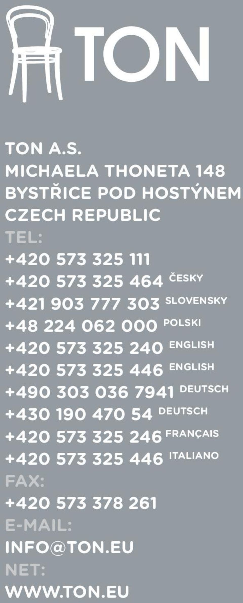 464 ČESKY +421 903 777 303 SLOVENSKY +48 224 062 000 POLSKI +420 573 325 240 ENGLISH +420