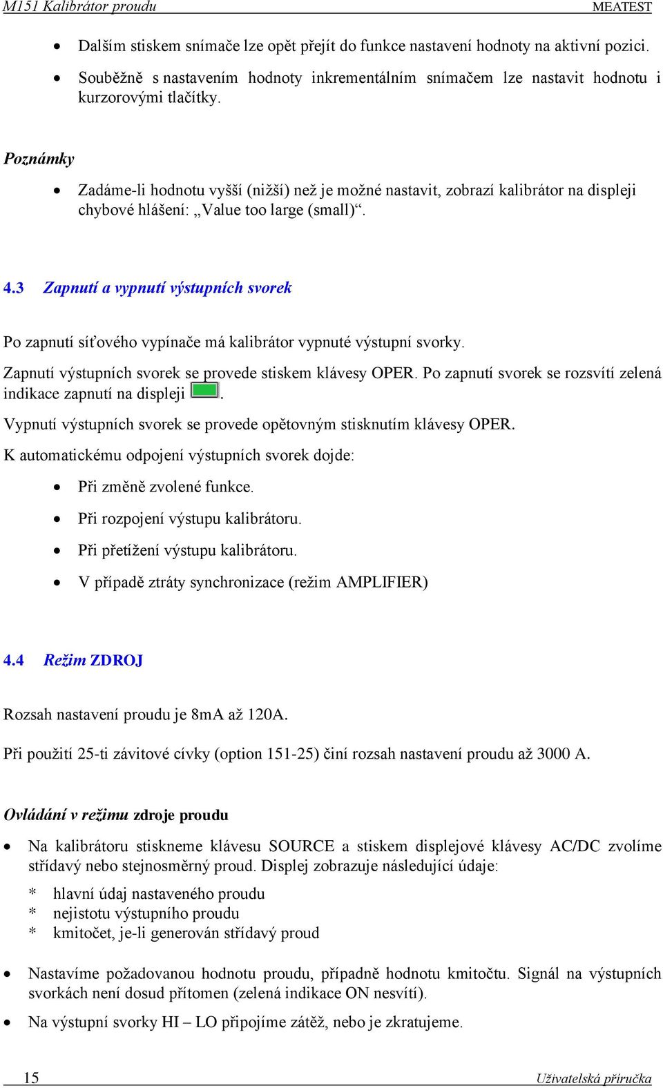 Poznámky Zadáme-li hodnotu vyšší (nižší) než je možné nastavit, zobrazí kalibrátor na displeji chybové hlášení: Value too large (small). 4.