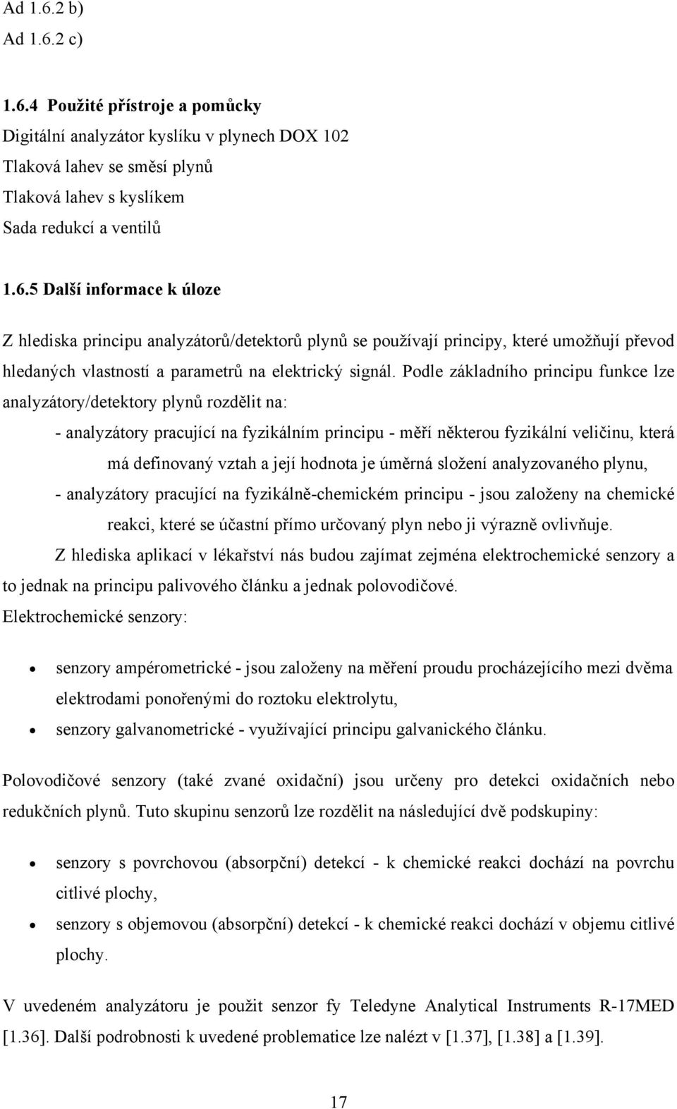 hodnota je úměrná složení analyzovaného plynu, - analyzátory pracující na fyzikálně-chemickém principu - jsou založeny na chemické reakci, které se účastní přímo určovaný plyn nebo ji výrazně