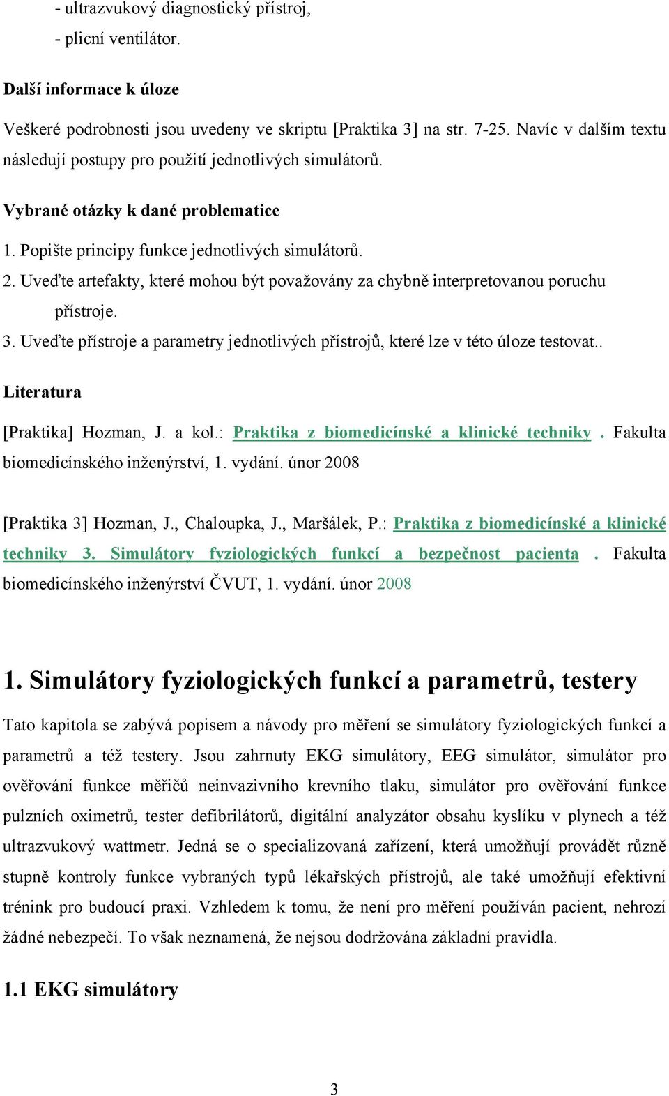 Uveďte artefakty, které mohou být považovány za chybně interpretovanou poruchu přístroje. 3. Uveďte přístroje a parametry jednotlivých přístrojů, které lze v této úloze testovat.