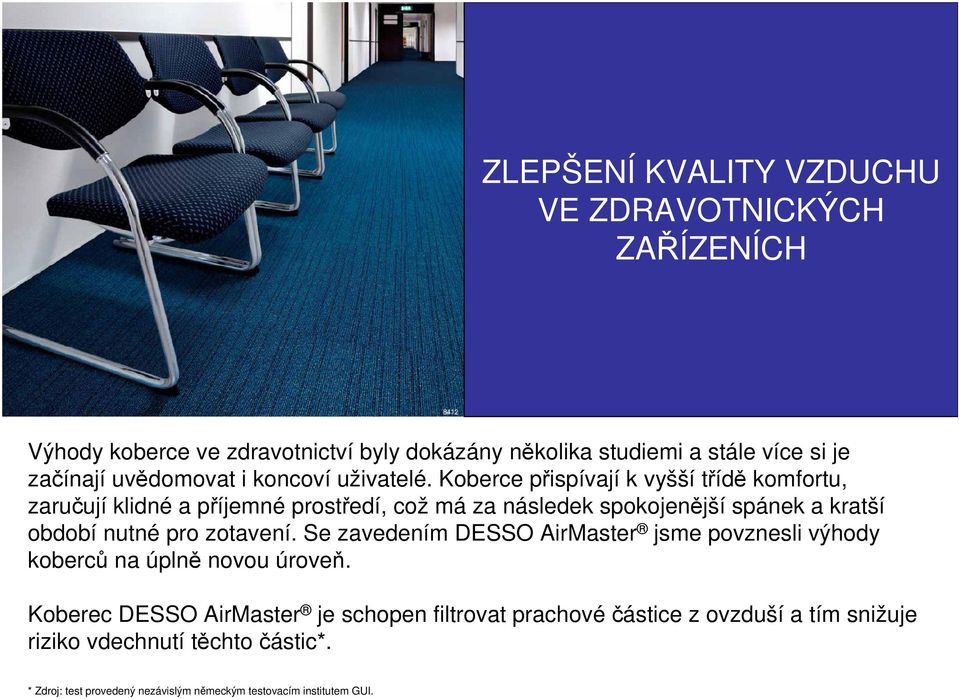 Koberce pispívají k vyšší tíd komfortu, zaruují klidné a píjemné prostedí, což má za následek spokojenjší spánek a kratší období nutné pro