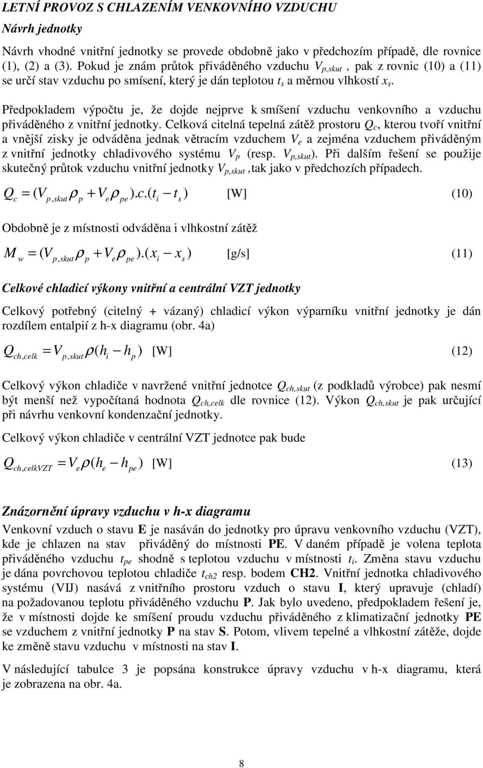 Předpokladem výpočtu je, že dojde nejprve k smíšení vzduchu venkovního a vzduchu přiváděného z vnitřní jednotky.