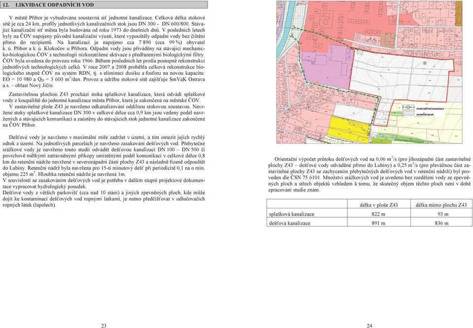 Na kanalizaci je napojeno cca 7 890 (cca 99 %) obyvatel k. ú. Píbor a k. ú. Klokoov u Píbora.