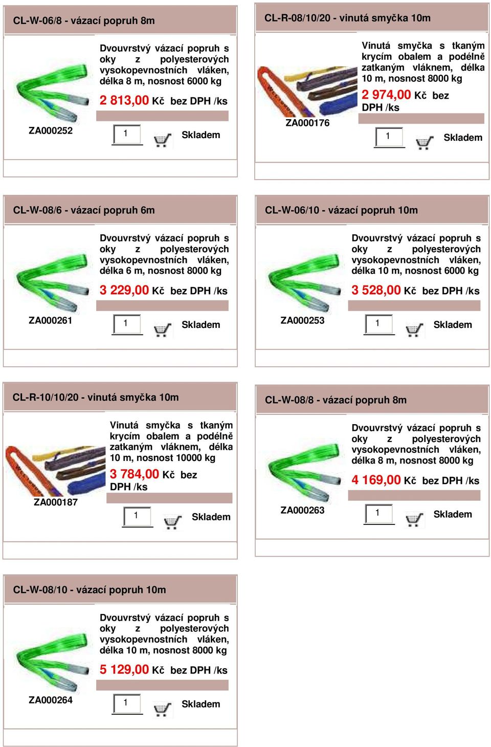 6000 kg 3 528,00 Kč bez ZA000261 ZA000253 CL-R-10/10/20 - vinutá smyčka 10m CL-W-08/8 - vázací popruh 8m ZA000187 10 m, nosnost 10000 kg 3