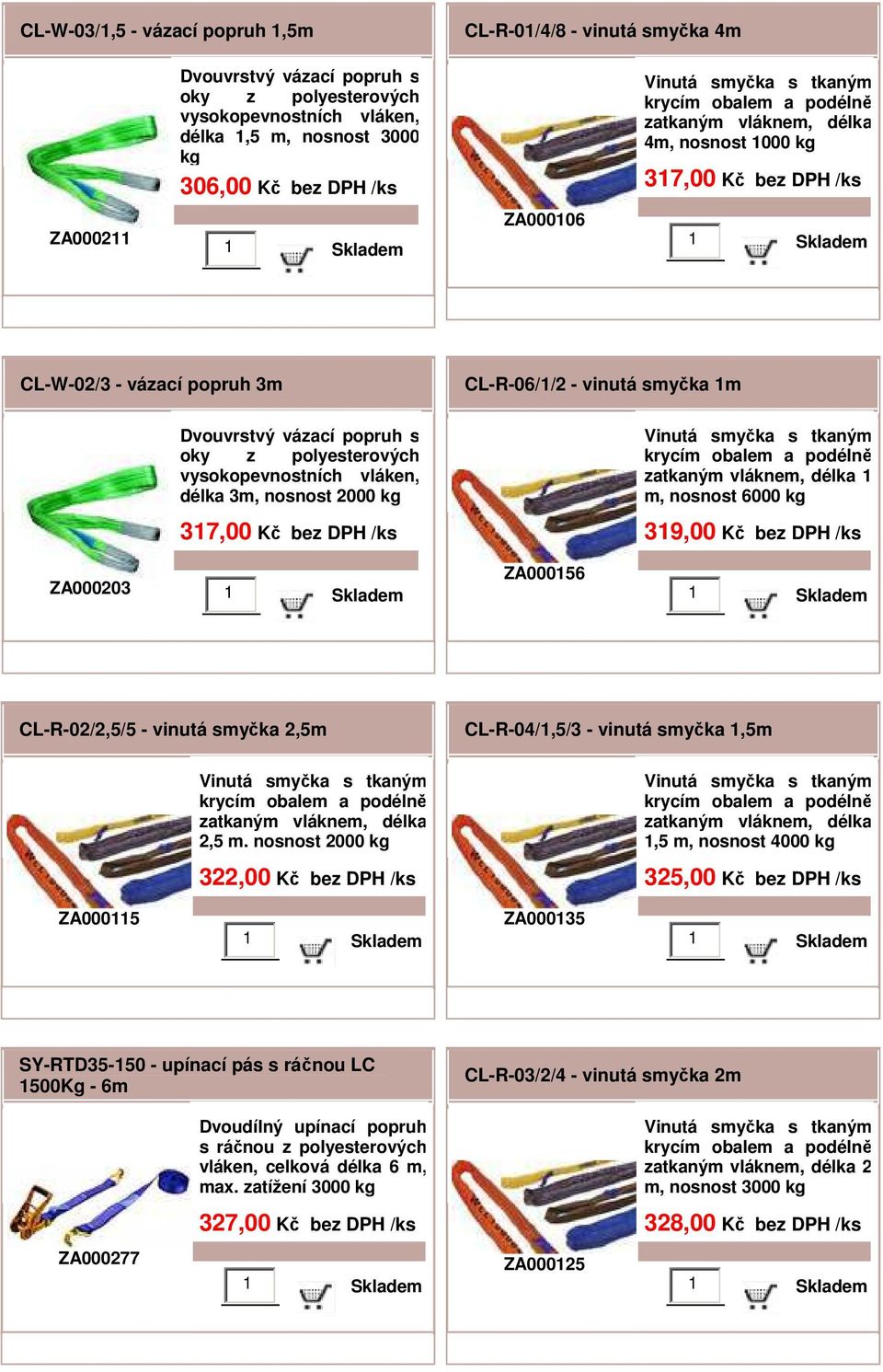 nosnost 2000 kg 322,00 Kč bez CL-R-04/1,5/3 - vinutá smyčka 1,5m 1,5 m, nosnost 4000 kg 325,00 Kč bez ZA000115 ZA000135 SY-RTD35-150 - upínací pás s ráčnou LC 1500Kg - 6m Dvoudílný