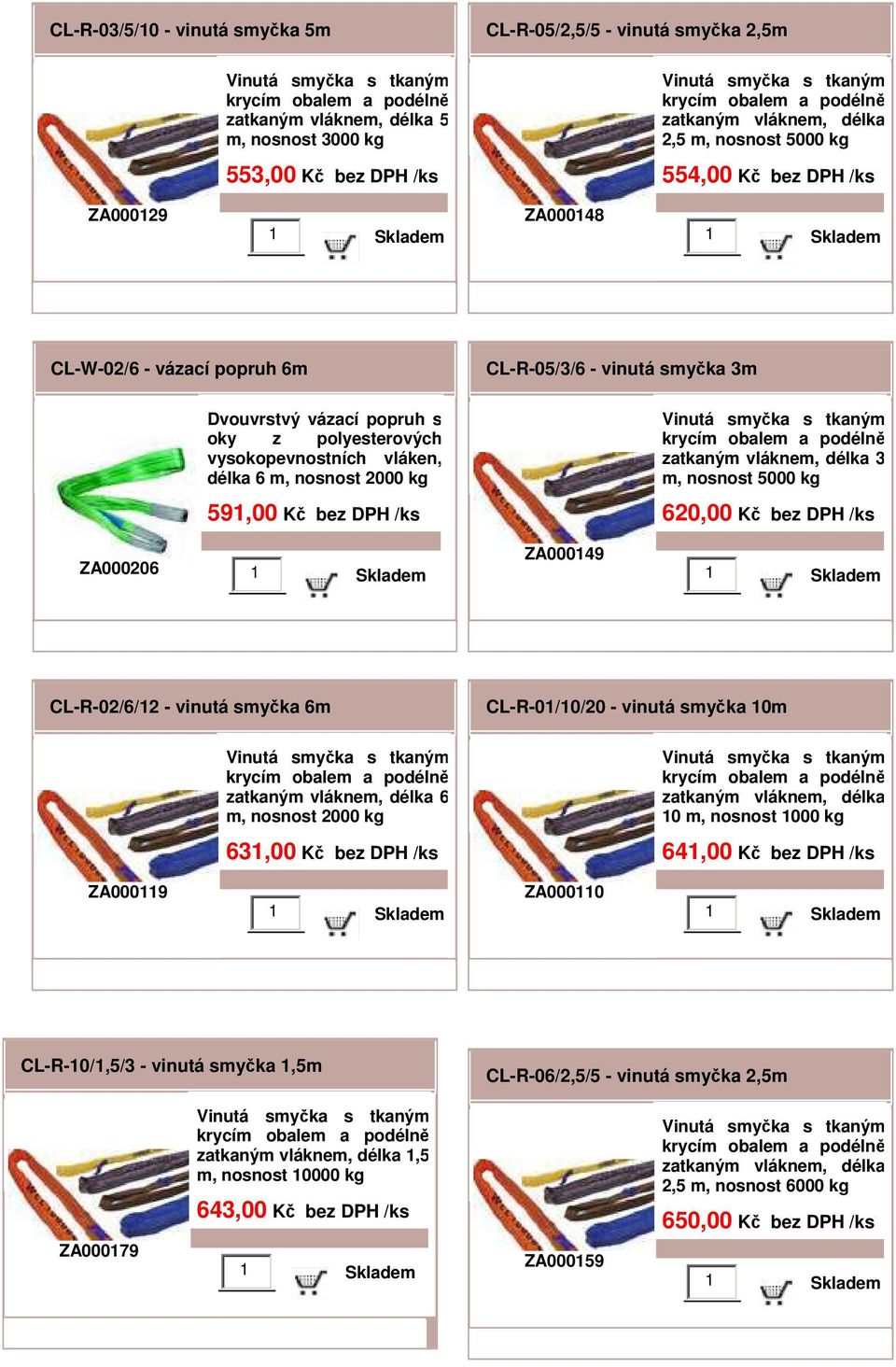 CL-R-02/6/12 - vinutá smyčka 6m 6 m, nosnost 2000 kg 631,00 Kč bez CL-R-01/10/20 - vinutá smyčka 10m 10 m, nosnost 1000 kg 641,00 Kč bez ZA000119 ZA000110