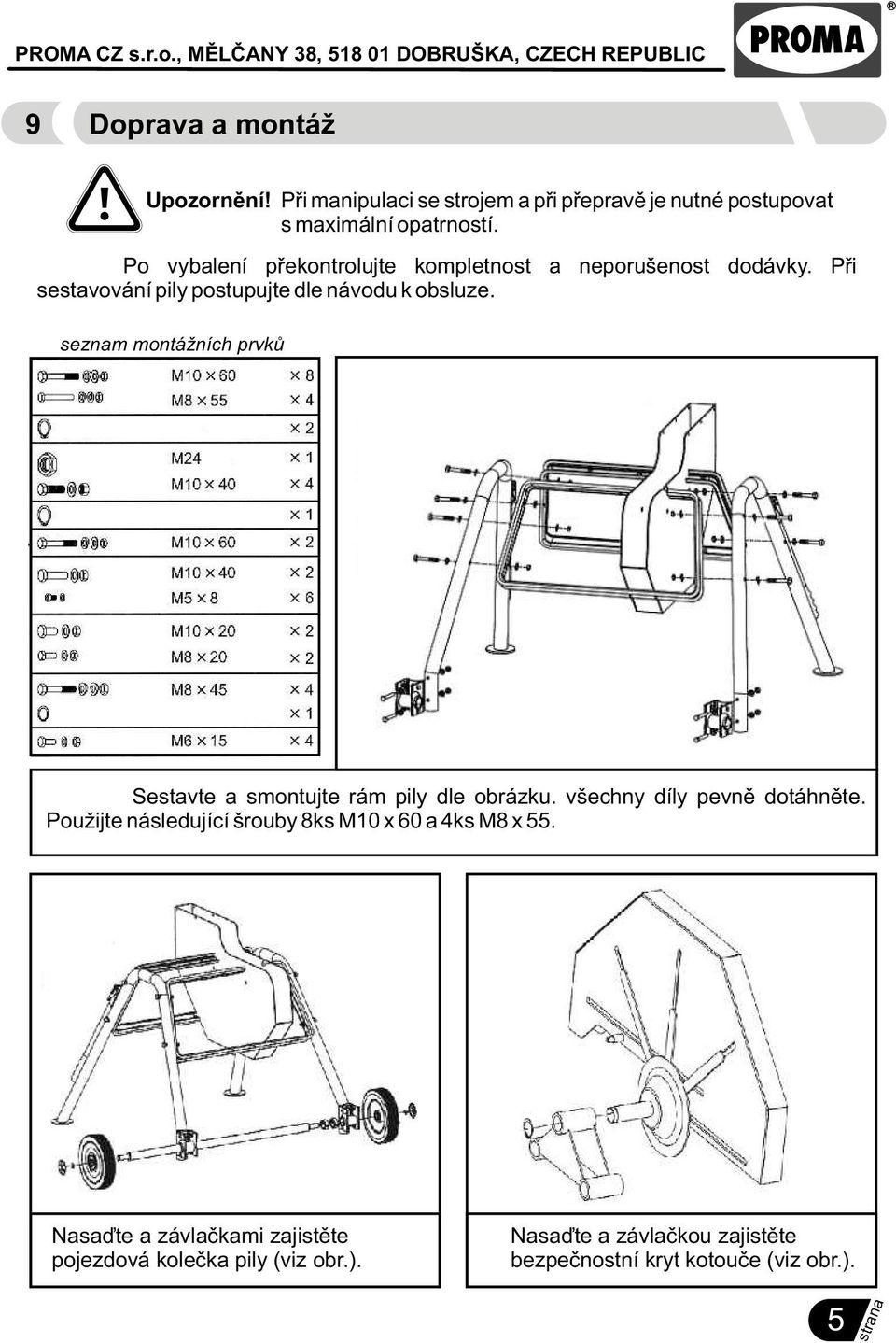 seznam montážních prvkù Sestavte a smontujte rám pily dle obrázku. všechny díly pevnì dotáhnìte.