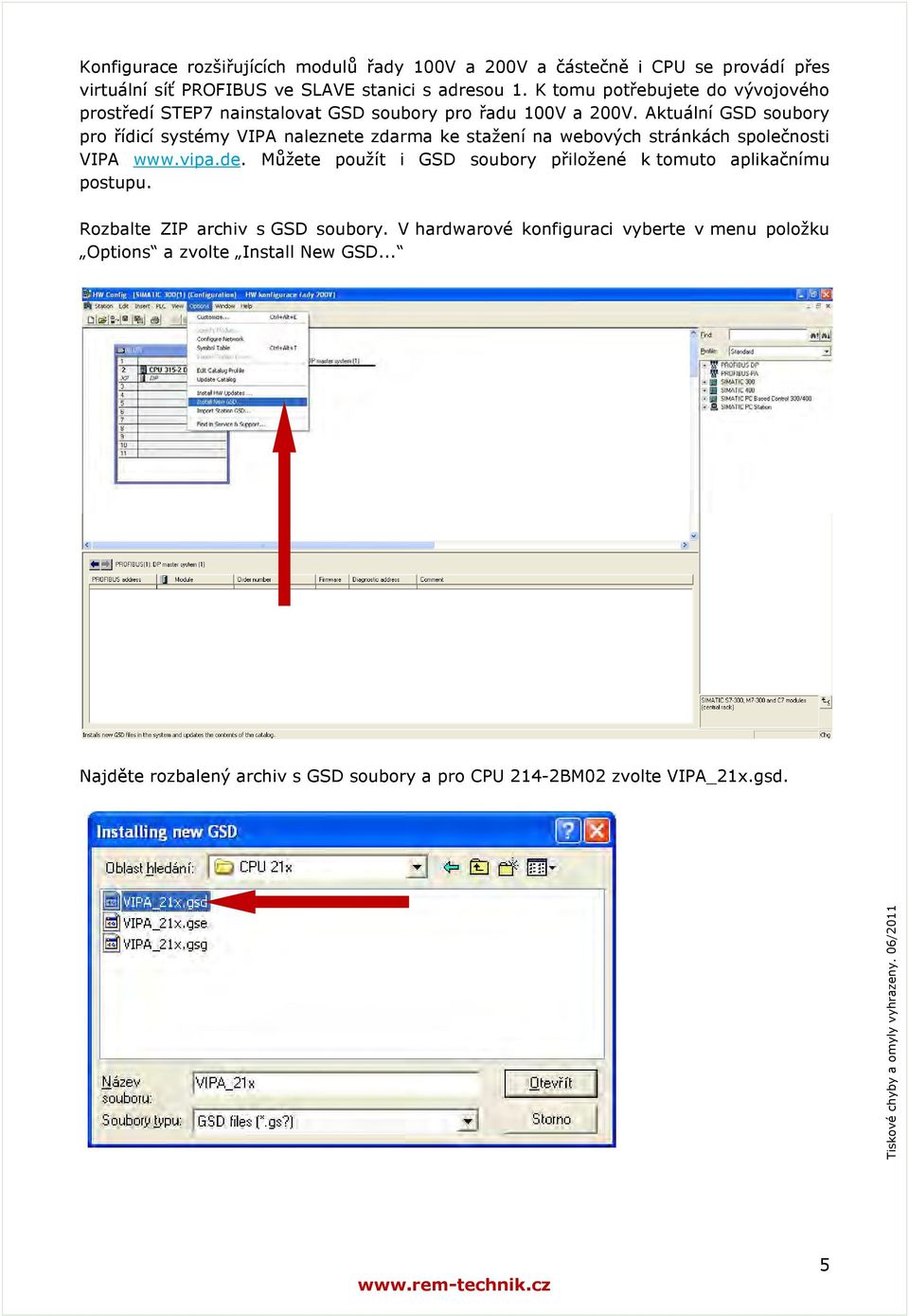 Aktuální GSD soubory pro řídicí systémy VIPA naleznete zdarma ke stažení na webových stránkách společnosti VIPA www.vipa.de.