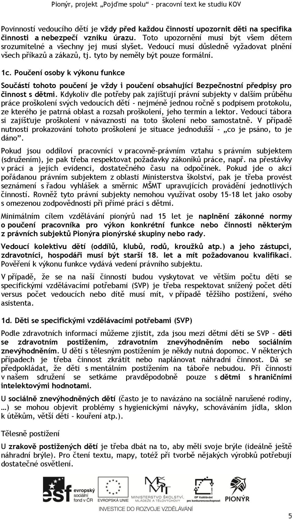 Poučení osoby k výkonu funkce Součástí tohoto poučení je vždy i poučení obsahující Bezpečnostní předpisy pro činnost s dětmi.