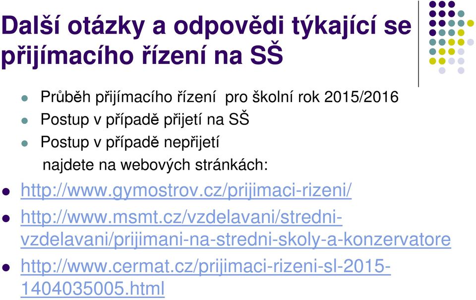 stránkách: http://www.gymostrov.cz/prijimaci-rizeni/ http://www.msmt.