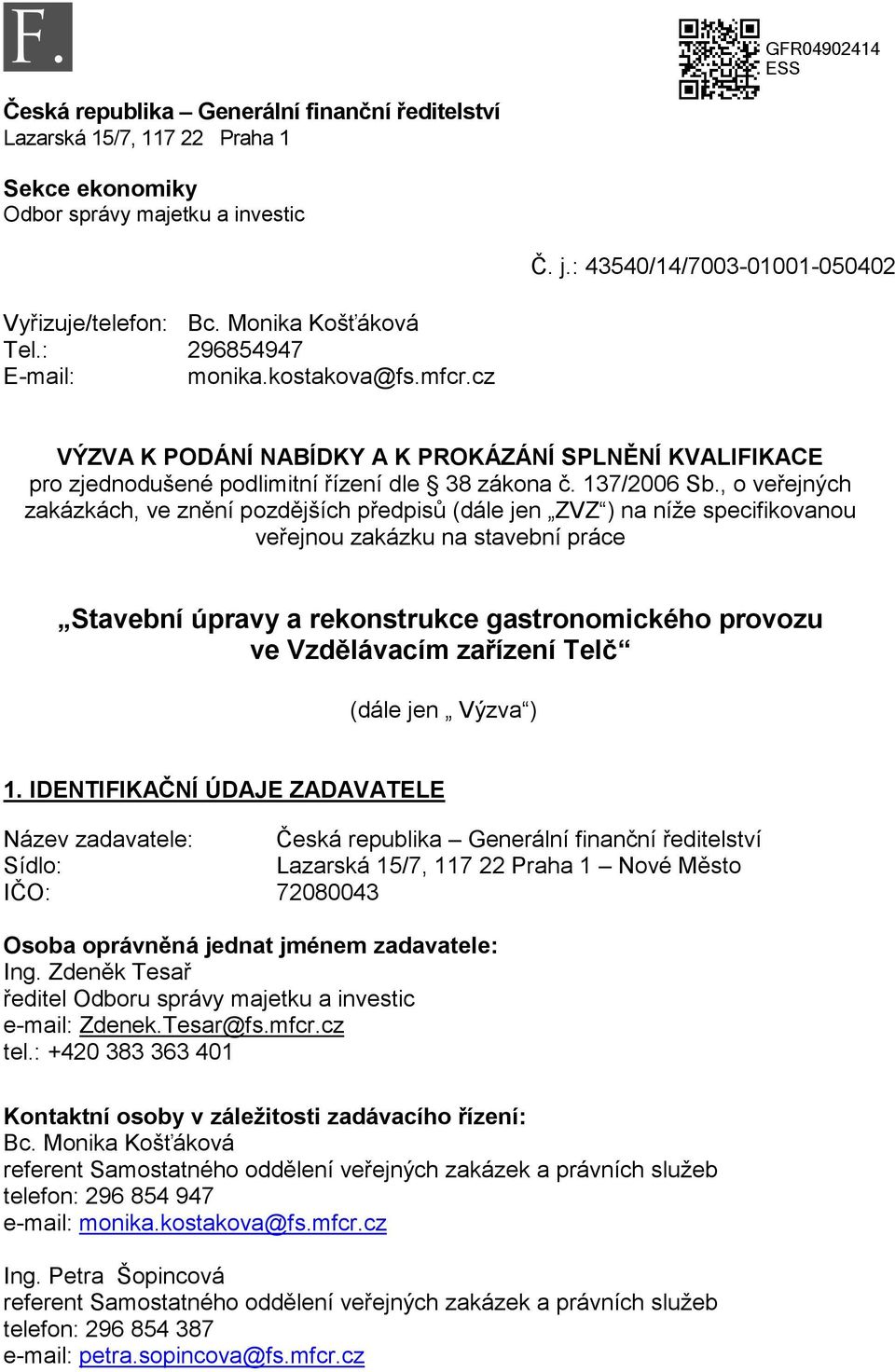 , o veřejných zakázkách, ve znění pozdějších předpisů (dále jen ZVZ ) na níže specifikovanou veřejnou zakázku na stavební práce Stavební úpravy a rekonstrukce gastronomického provozu ve Vzdělávacím