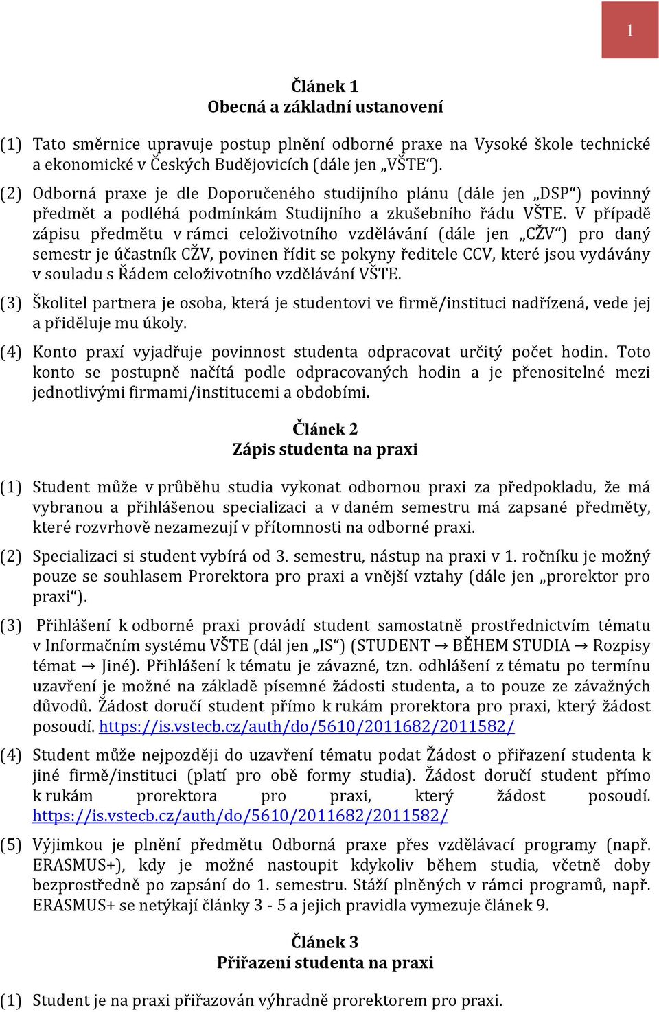 V případě zápisu předmětu v rámci celoživotního vzdělávání (dále jen CŽV ) pro daný semestr je účastník CŽV, povinen řídit se pokyny ředitele CCV, které jsou vydávány v souladu s Řádem celoživotního