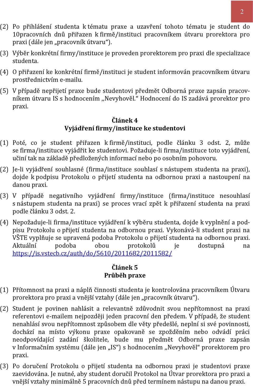 (4) O přiřazení ke konkrétní firmě/instituci je student informován pracovníkem útvaru prostřednictvím e-mailu.