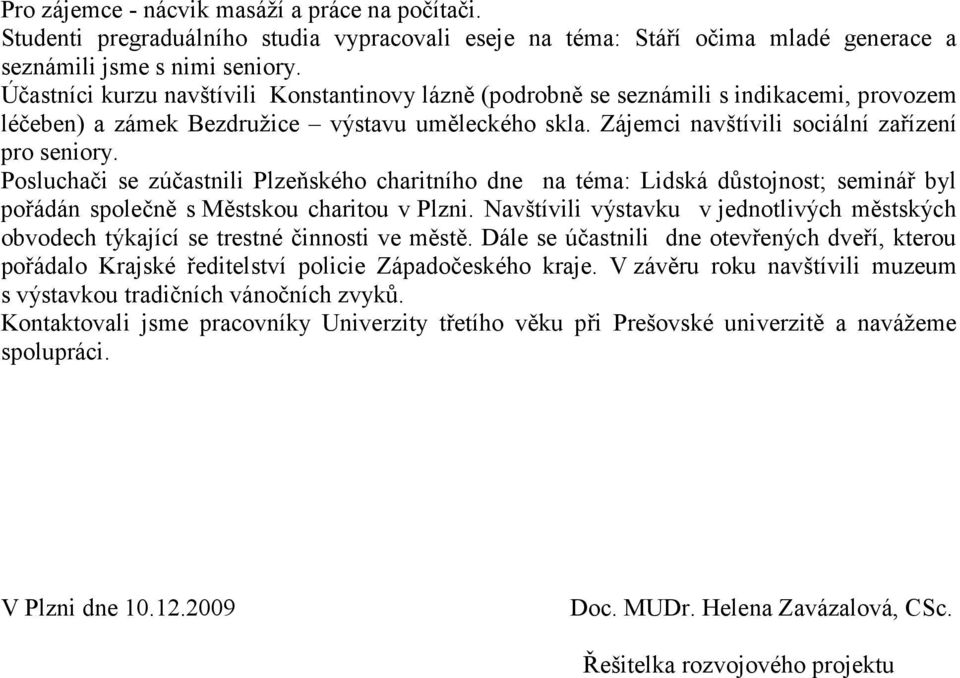 Posluchači se zúčastnili Plzeňského charitního dne na téma: Lidská důstojnost; seminář byl pořádán společně s Městskou charitou v Plzni.