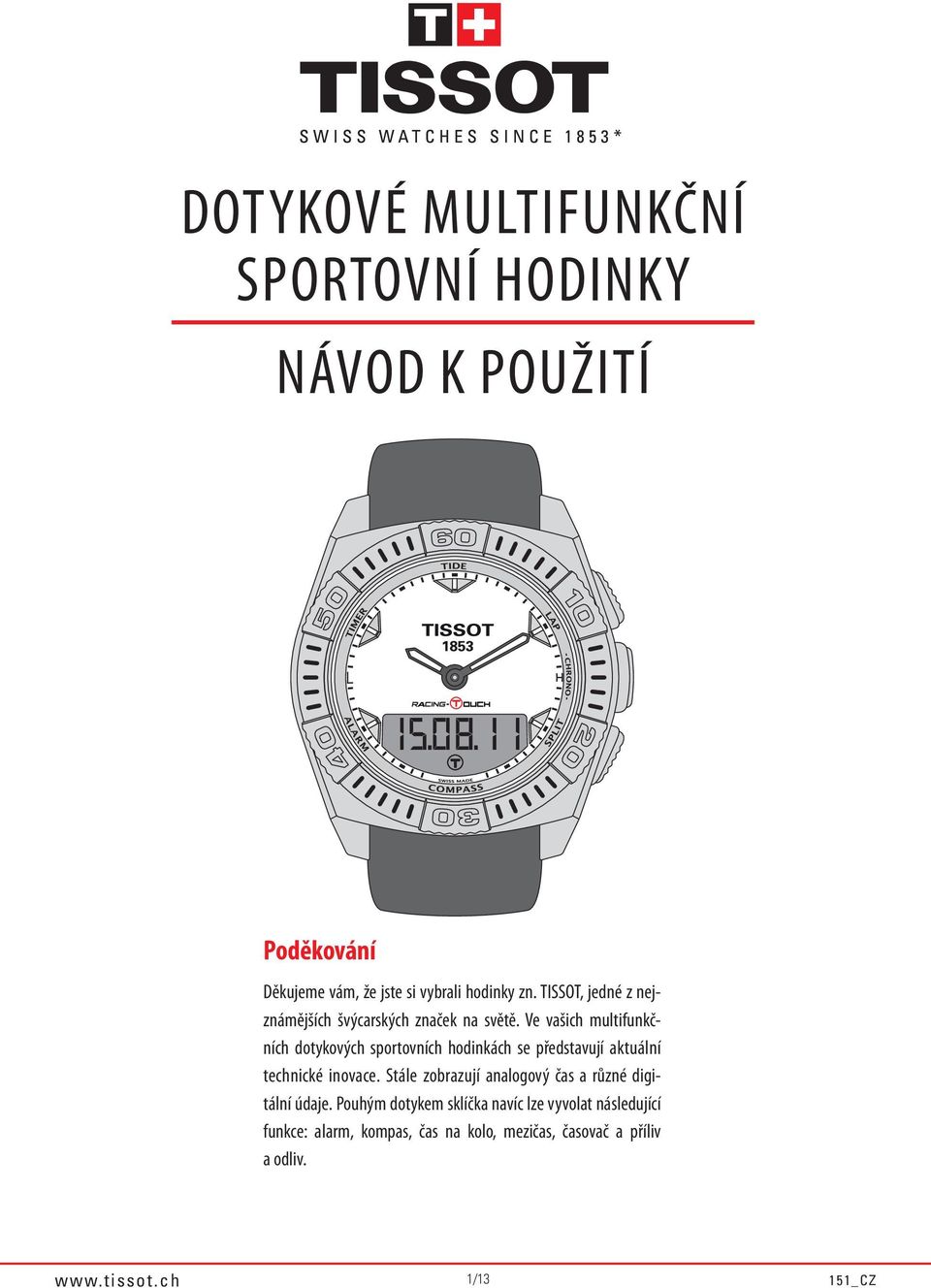 Ve vašich multifunkčních dotykových sportovních hodinkách se představují aktuální technické inovace.