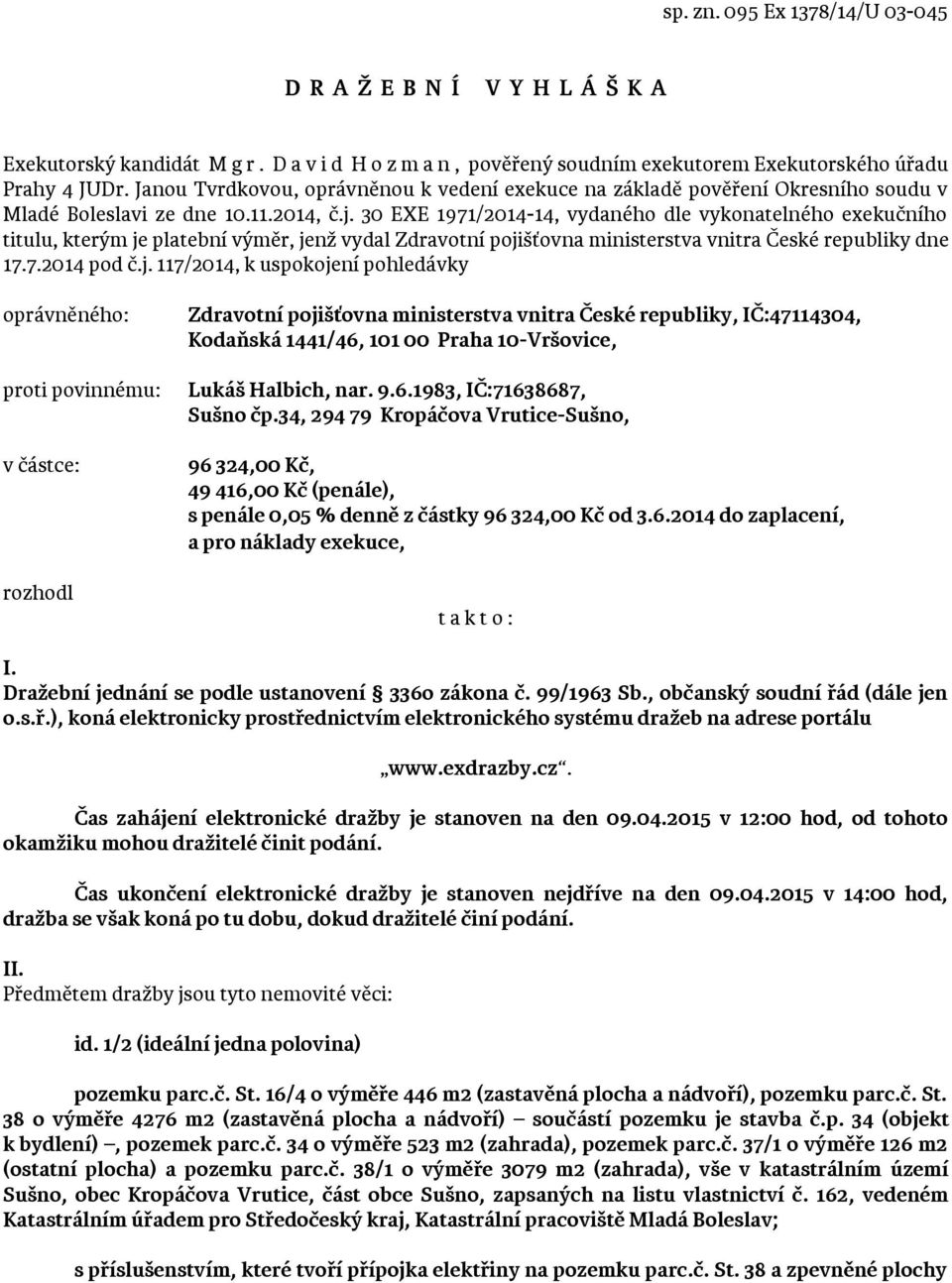 30 EXE 1971/2014-14, vydaného dle vykonatelného exekučního titulu, kterým je