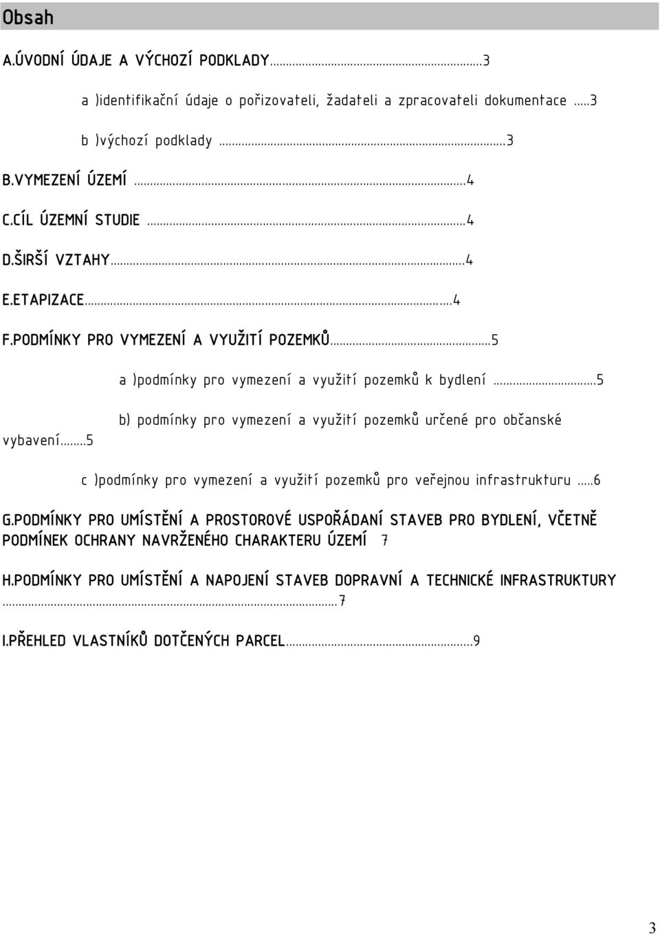 ..5 b) podmínky pro vymezení a využití pozemků určené pro občanské c )podmínky pro vymezení a využití pozemků pro veřejnou infrastrukturu...6 G.