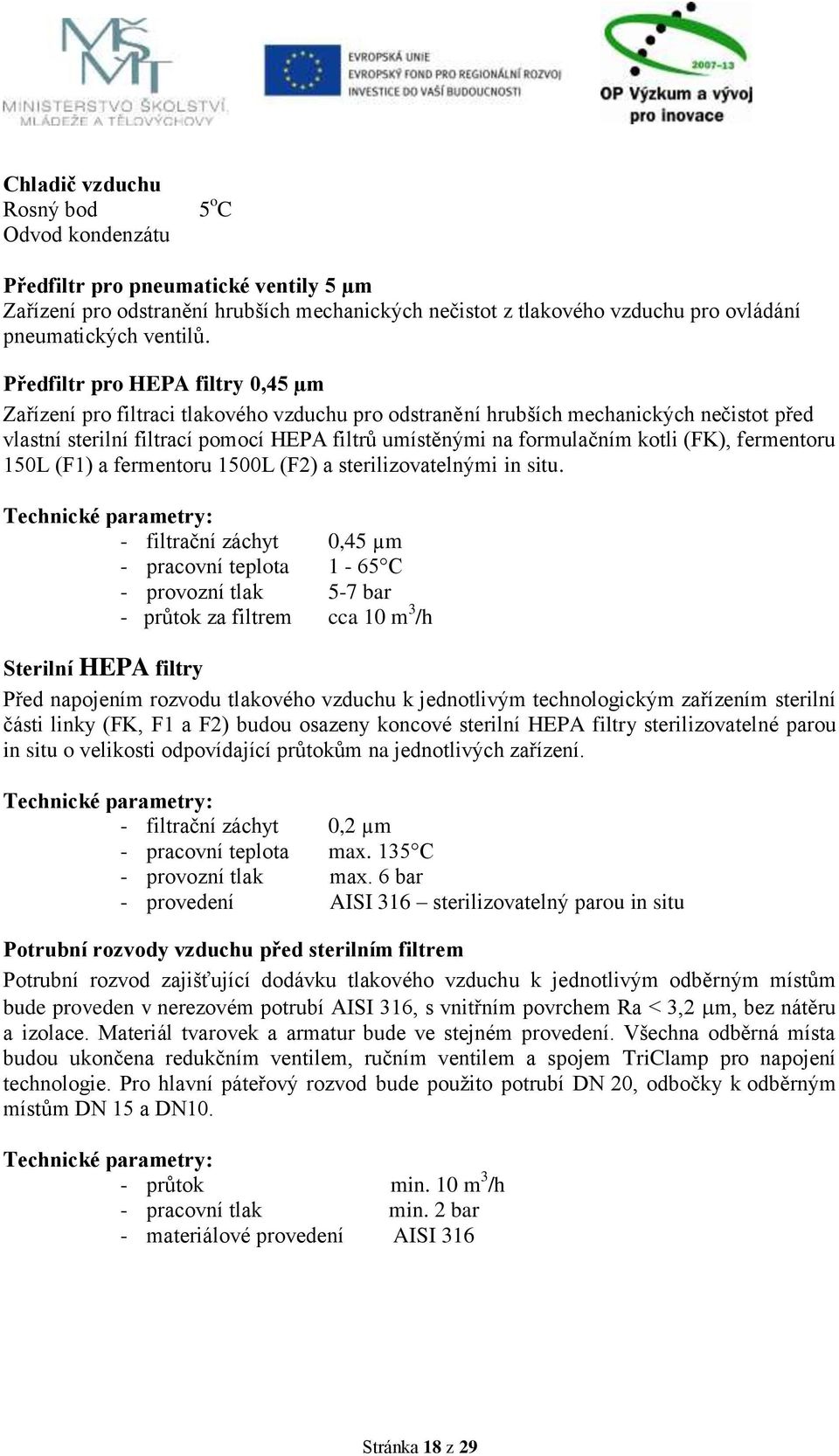 kotli (FK), fermentoru 150L (F1) a fermentoru 1500L (F2) a sterilizovatelnými in situ.