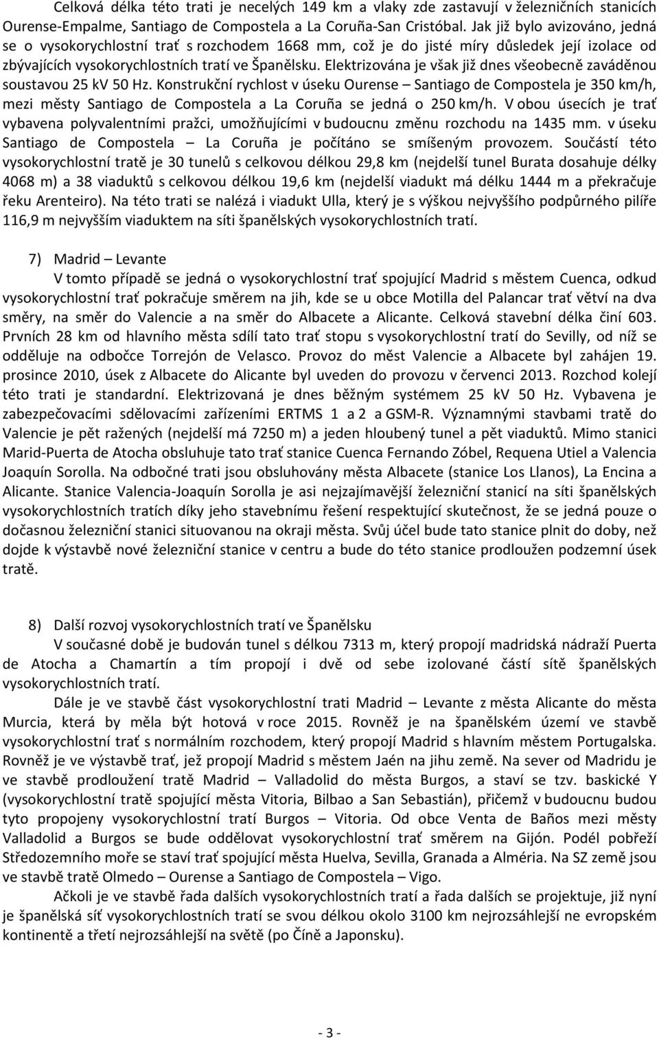 Elektrizována je však již dnes všeobecně zaváděnou soustavou 25 kv 50 Hz.