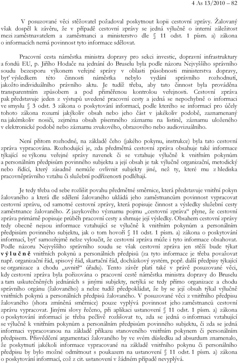 a) zákona o informacích nemá povinnost tyto informace sdělovat. Pracovní cesta náměstka ministra dopravy pro sekci investic, dopravní infrastruktury a fondů EU, p.