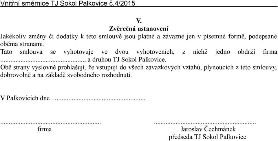 .., a druhou TJ Sokol Palkovice.