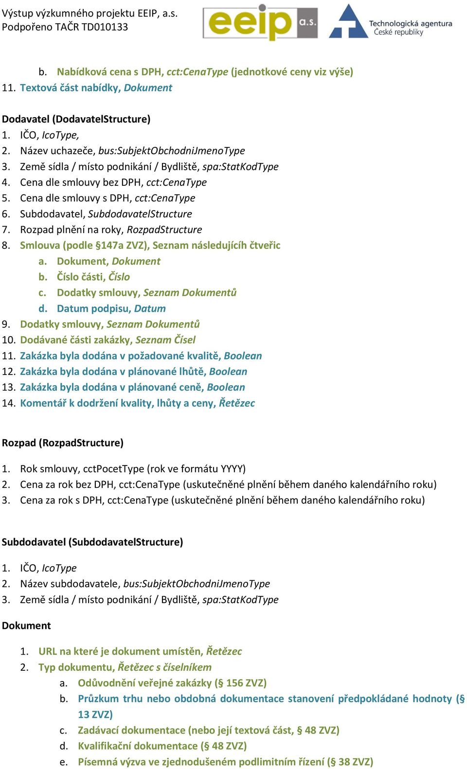 Rozpad plnění na roky, RozpadStructure 8. Smlouva (podle 147a ZVZ), Seznam následujícíh čtveřic a. Dokument, Dokument b. Číslo části, Číslo c. Dodatky smlouvy, Seznam Dokumentů d.