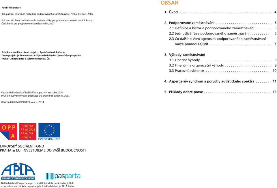 Tento projekt je financován z ESF prostřednictvím Operačního programu Praha Adaptabilita a státního rozpočtu ČR. OBSAH 1. Úvod................................................. 4 2.