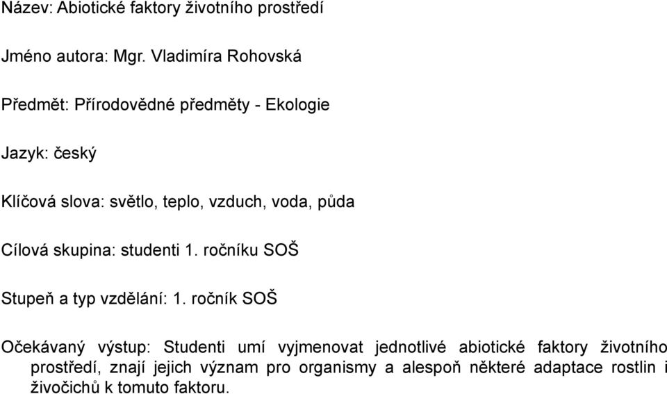 voda, půda Cílová skupina: studenti 1. ročníku SOŠ Stupeň a typ vzdělání: 1.