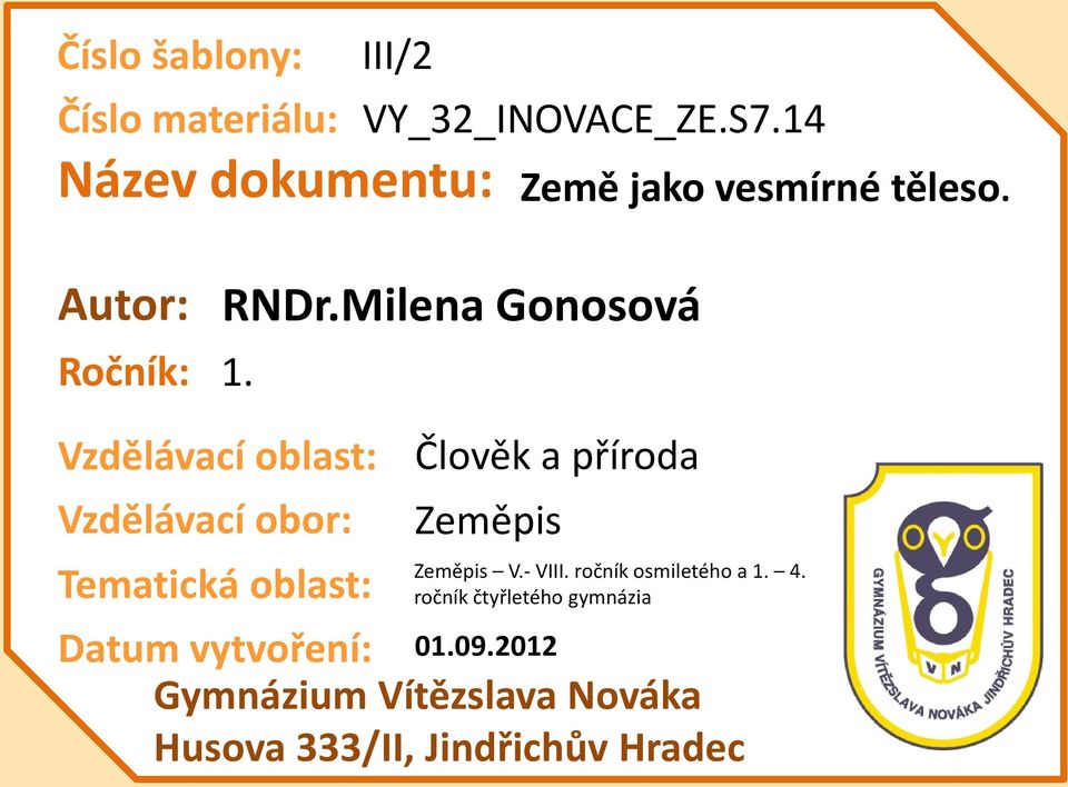 Vzdělávací oblast: Vzdělávací obor: Tematická oblast: RNDr.Milena Gonosová Datum vytvoření: 01.