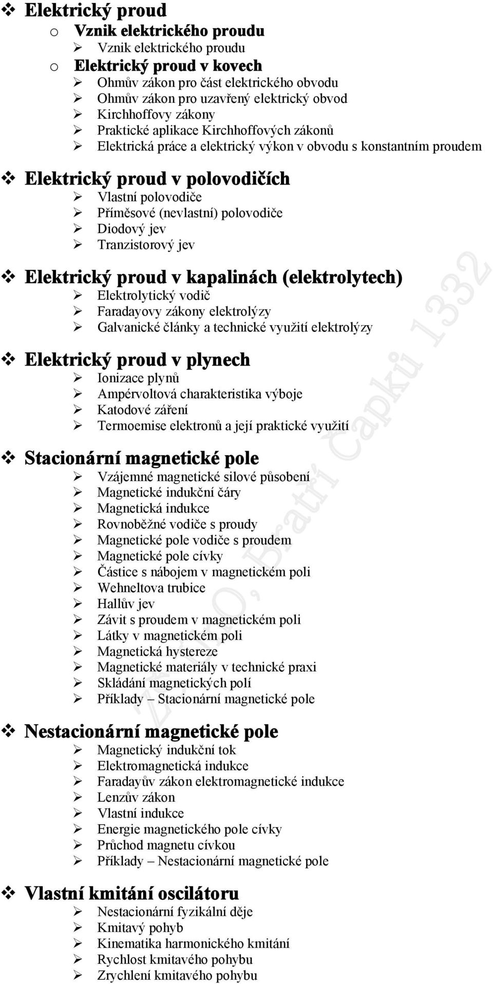 kapalinách (elektrlytech) Elektrlytický vdič Faradayvy zákny elektrlýzy Galvanické články a technické využití elektrlýzy Elektrický prud v plynech Inizace plynů Ampérvltvá charakteristika výbje