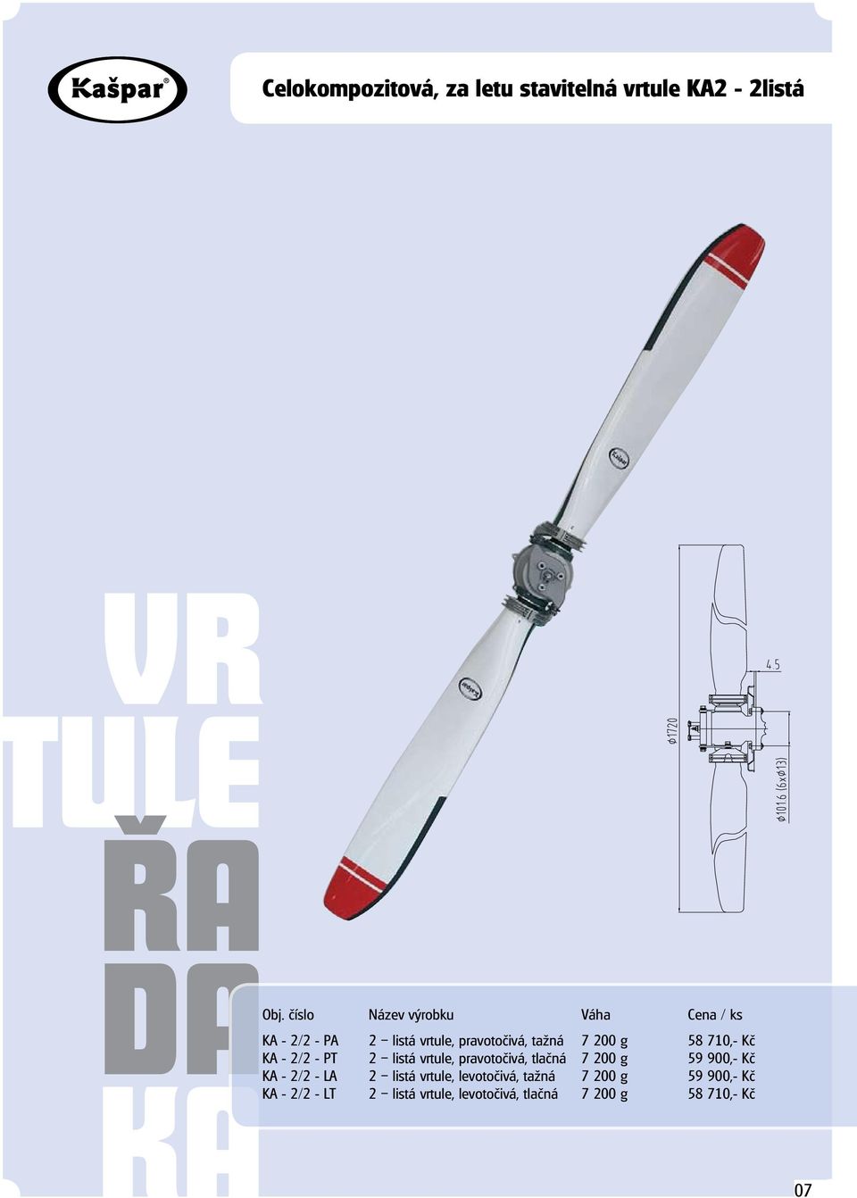 710,- Kč KA - 2/2 - PT 2 listá vrtule, pravotočivá, tlačná 7 200 g 59 900,- Kč KA - 2/2 - LA 2