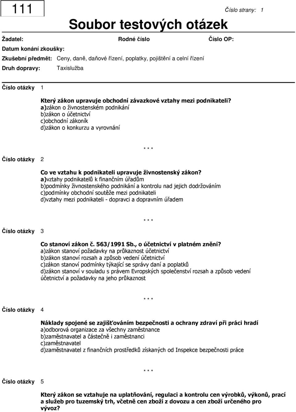 a)vztahy podnikatelů k finančním úřadům b)podmínky živnostenského podnikání a kontrolu nad jejich dodržováním c)podmínky obchodní soutěže mezi podnikateli d)vztahy mezi podnikateli dopravci a