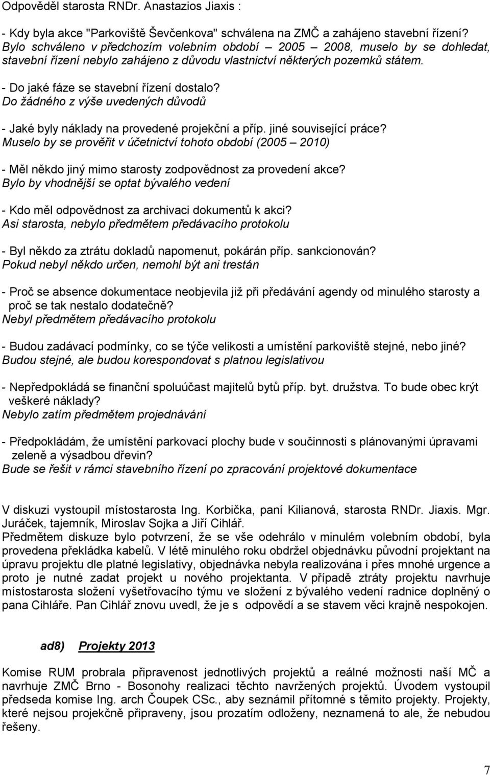 Do žádného z výše uvedených důvodů - Jaké byly náklady na provedené projekční a příp. jiné související práce?