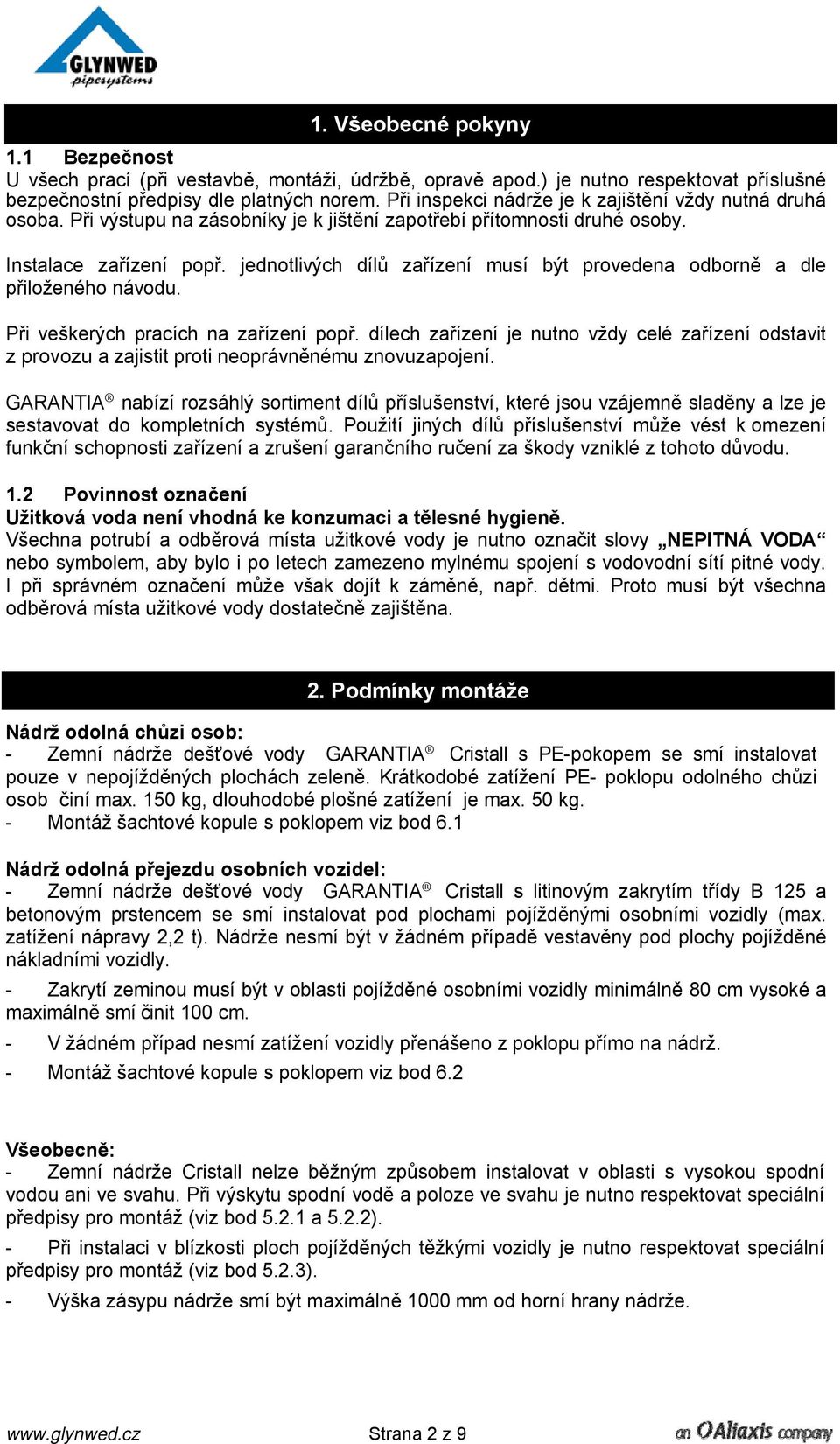 jednotlivých dílů zařízení musí být provedena odborně a dle přiloženého návodu. Při veškerých pracích na zařízení popř.