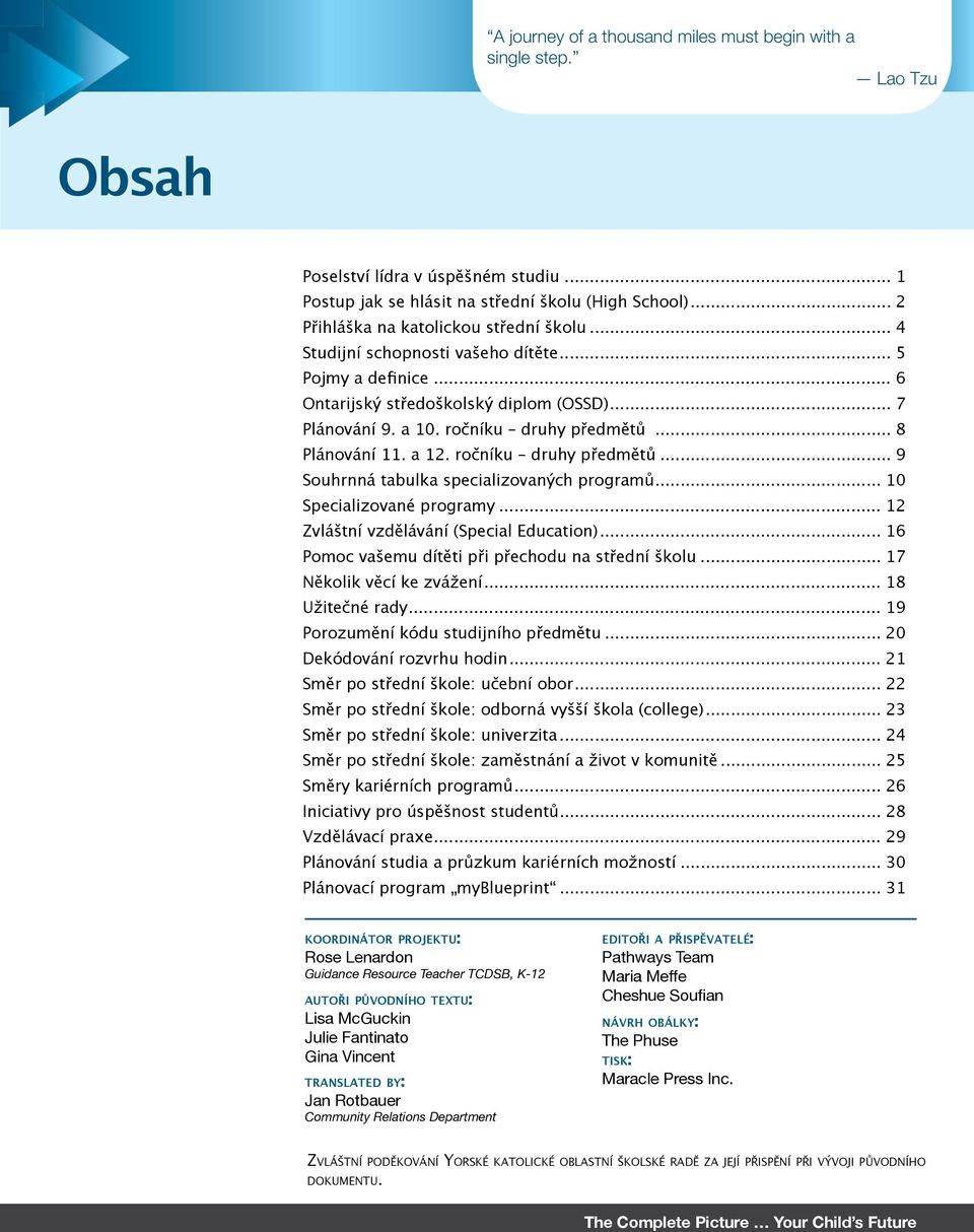 .. 6 Ontarijský středoškolský diplom (OSSD)... 7 Plánování 9. a 10. ročníku druhy předmětů... 8 Plánování 11. a 12. ročníku druhy předmětů... 9 Souhrnná tabulka specializovaných programů.