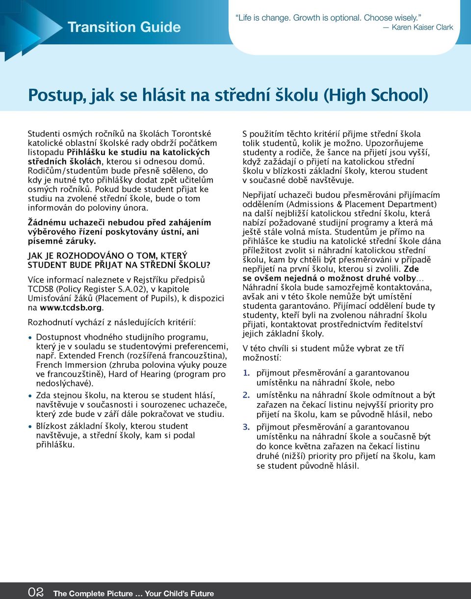 obdrží počátkem listopadu Přihlášku ke studiu na katolických středních školách, kterou si odnesou domů.