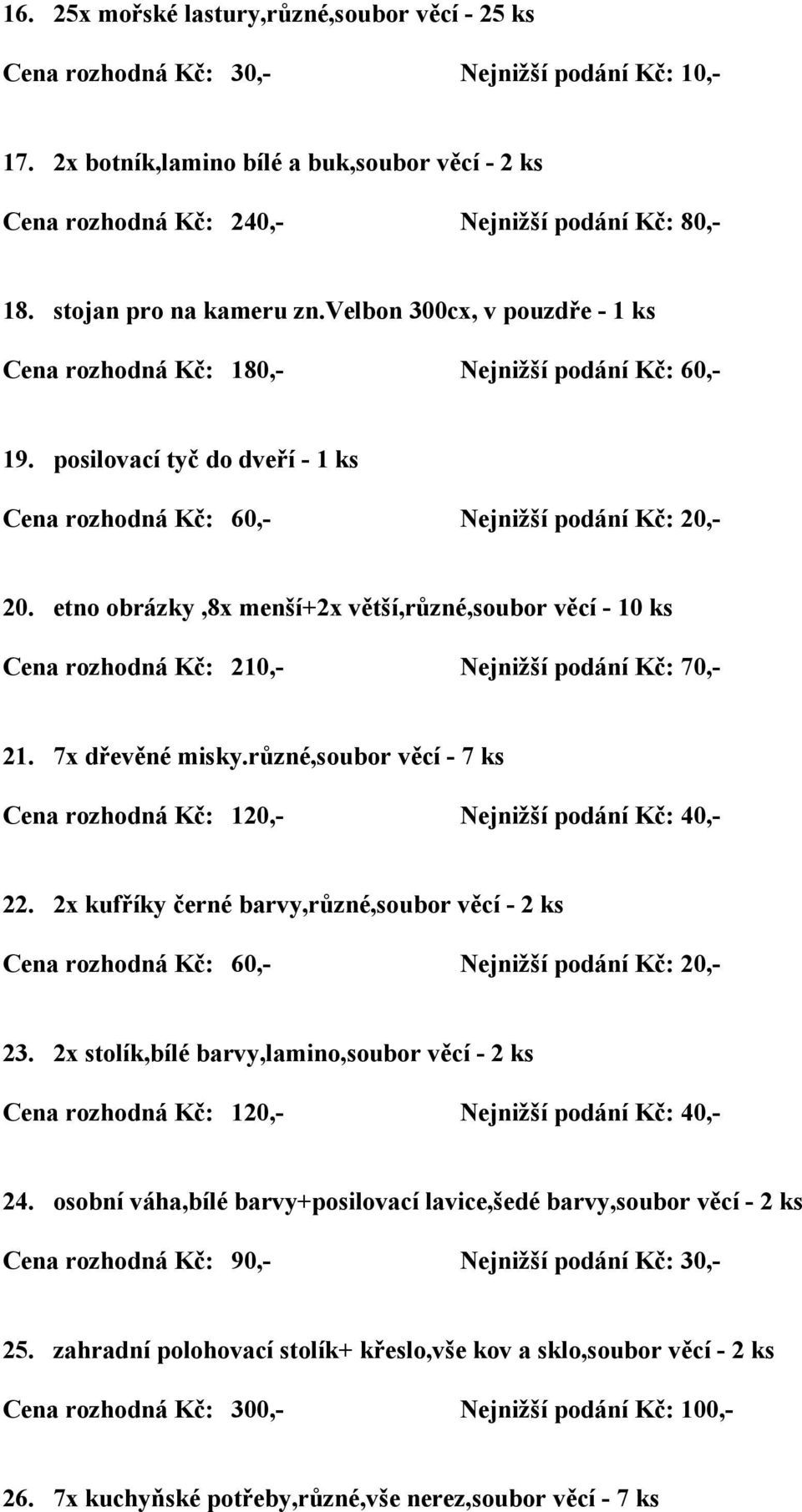 7x dřevěné misky.různé,soubor věcí - 7 ks 22. 2x kufříky černé barvy,různé,soubor věcí - 2 ks Cena rozhodná Kč: 60,- Nejnižší podání Kč: 20,- 23.