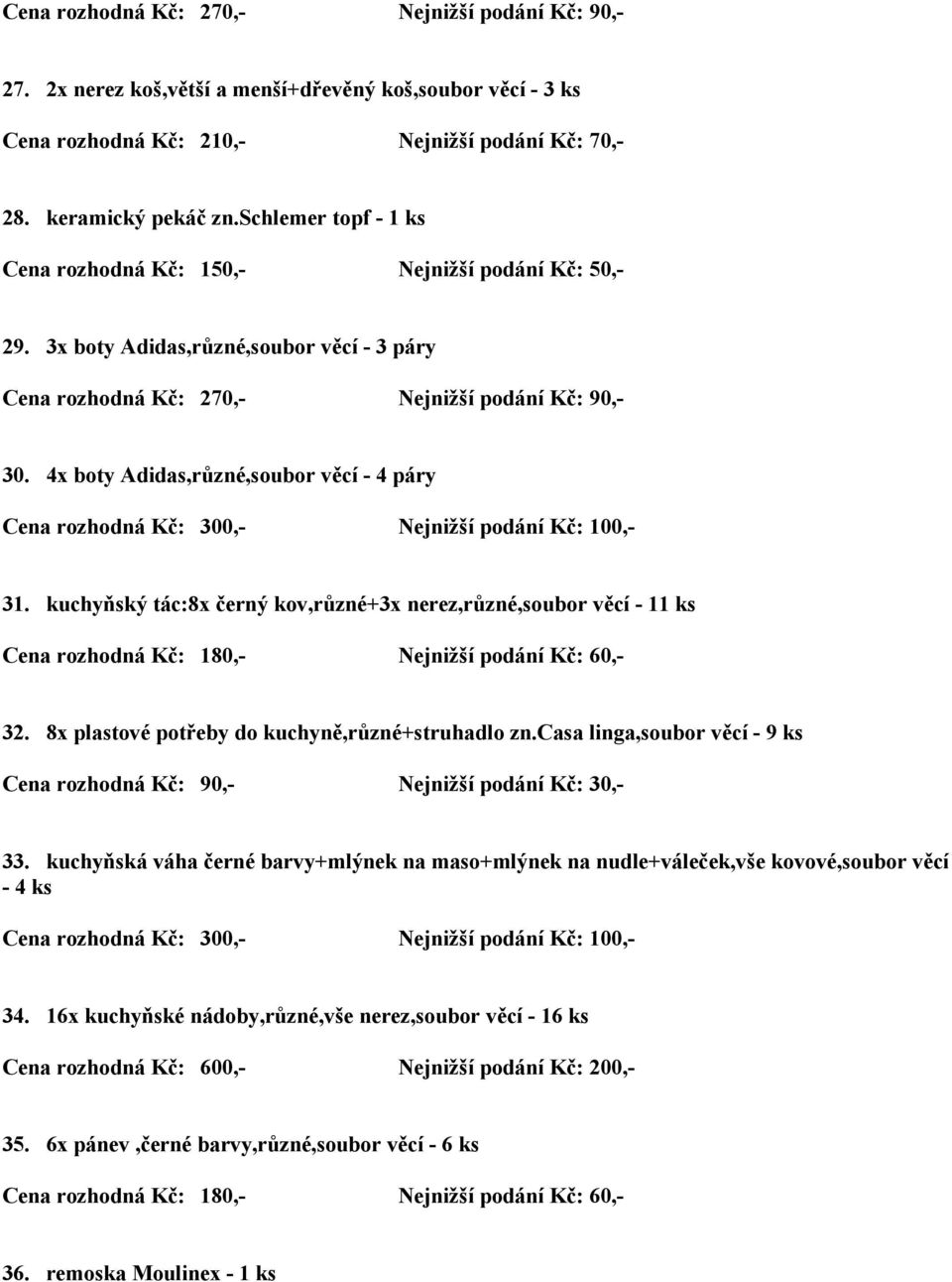 kuchyňský tác:8x černý kov,různé+3x nerez,různé,soubor věcí - 11 ks 32. 8x plastové potřeby do kuchyně,různé+struhadlo zn.casa linga,soubor věcí - 9 ks 33.